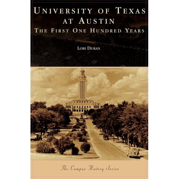 University of Texas at Austin: The First One Hundred Years, (Hardcover)
