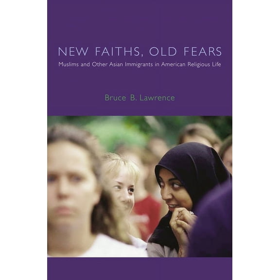 American Lectures on the History of Reli New Faiths, Old Fears: Muslims and Other Asian Immigrants in American Religious Life, (Hardcover)