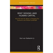 Routledge Frontiers of Political Economy: Rent Seeking and Human Capital: How the Hunt for Rents Is Changing Our Economic and Political Landscape (Hardcover)