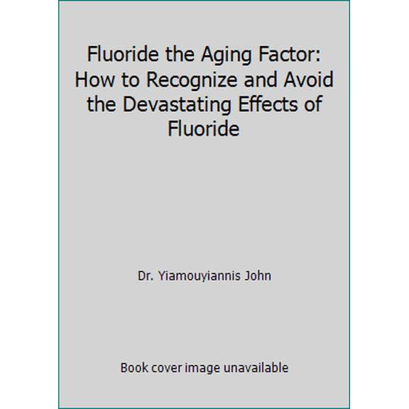 Pre-Owned Fluoride the Aging Factor: How to Recognize and Avoid the Devastating Effects of Fluoride (Paperback) 0913571032 9780913571033