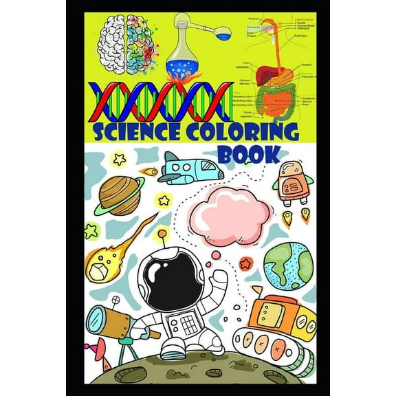 Science coloring book: Fun and Educational Coloring book with Heart, Brain, Digestive and respiratory system, Rockets, Astronauts, Space Ships Etc (Paperback)