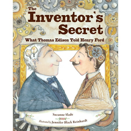 The Inventor's Secret : What Thomas Edison Told Henry