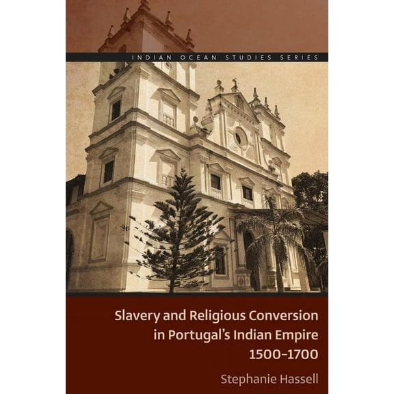 Indian Ocean Studies Slavery and Religious Conversion in Portugal's Indian Empire, 1500-1700, (Paperback)