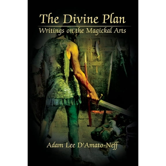 The Divine Plan: Writings on the Magickal Arts, (Paperback)