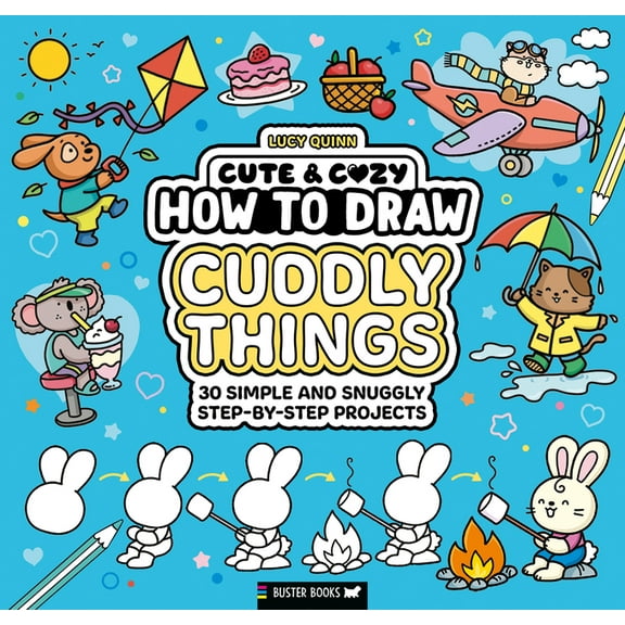 Cute & Cozy How to Draw Cuddly Things: 30 Simple and Snuggly Step-By-Step Projects, Book 8, (Paperback)