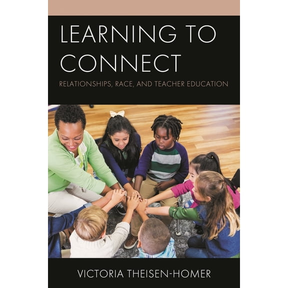 Learning to Connect: Relationships, Race, and Teacher Education, (Paperback)