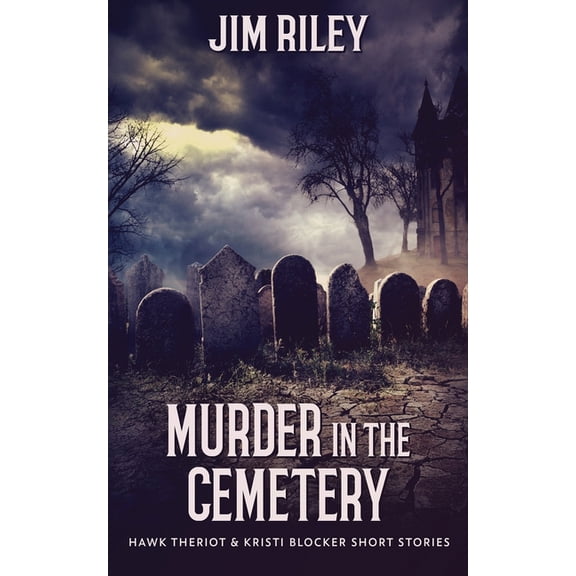 Hawk Theriot & Kristi Blocker Short Stor Murder in the Cemetery, Book 2, (Paperback)