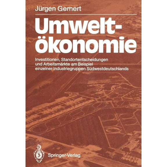 Umweltökonomie: Investitionen, Standortentscheidungen Und Arbeitsmärkte Am Beispiel Einzelner Industriegruppen Südwestde, (Paperback)