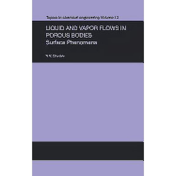Topics in Chemical Engineering Liquid and Vapour Flows in Porous Bodies: Surface Phenomena, Book 13, (Hardcover)