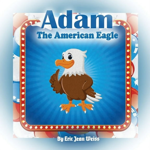 Holiday Fairy Tales Adam The American Eagle: a Holiday Fairy Tales series, (Paperback)
