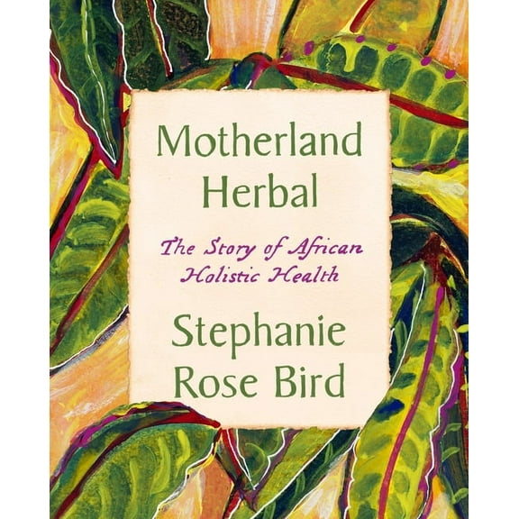 Motherland Herbal: The Story of African Holistic Health, (Paperback)