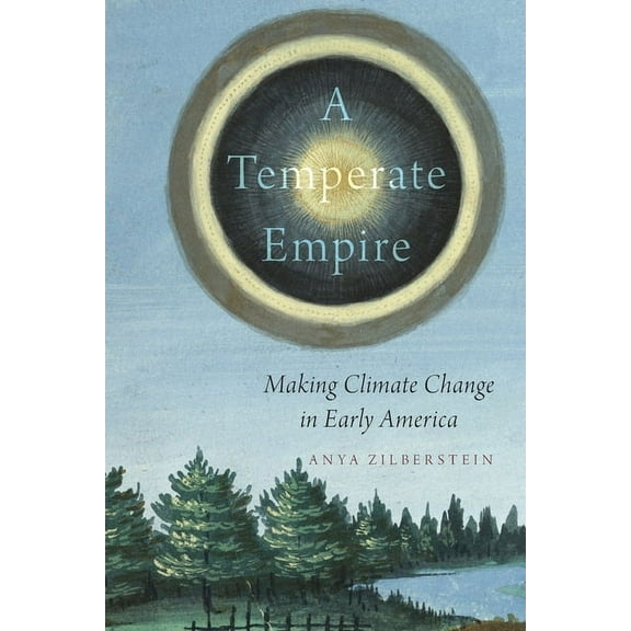 Temperate Empire: Making Climate Change in Early America, (Paperback)