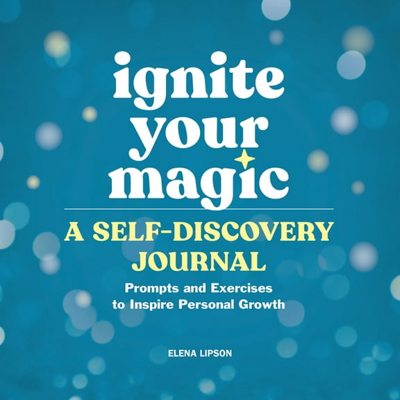 Ignite Your Magic: A Self-Discovery Journal: Prompts and Exercises to Inspire Personal Growth, (Paperback)