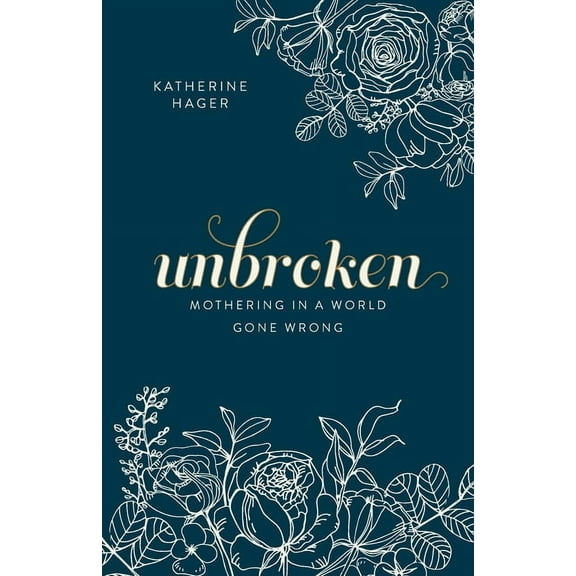 Unbroken: Mothering in a World Gone Wrong, (Paperback)