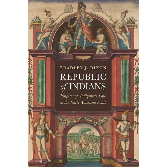 Early American Studies Republic of Indians: Empires of Indigenous Law in the Early American South, (Hardcover)