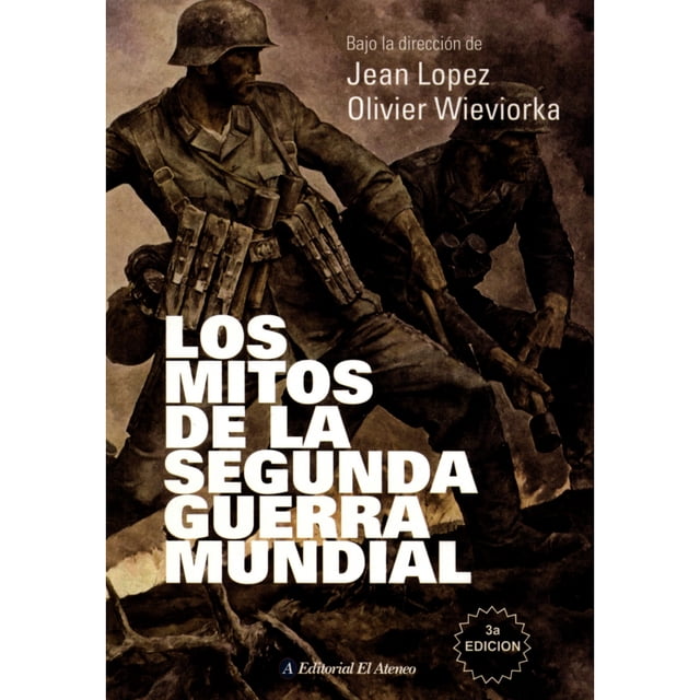 LOS MITOS DE LA SEGUNDA GUERRA MUNDIAL EDITORIAL EL ATENEO JEAN LOPEZ
