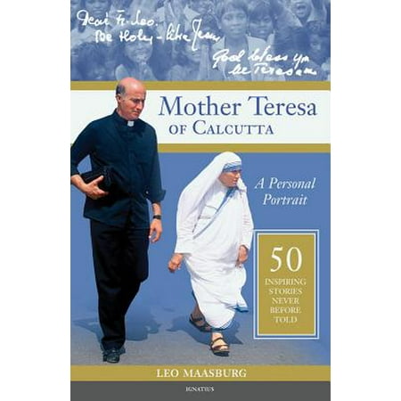 Mother Teresa of Calcutta : A Personal Portrait: 50 Inspiring Stories Never Before (The Best Story Never Told)