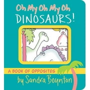 Boynton on Board: Oh My Oh My Oh Dinosaurs! : A Book of Opposites (Board book)