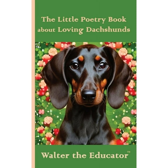 The Little Poetry Dogs Book The Little Poetry Book about Loving Dachshunds, (Paperback)
