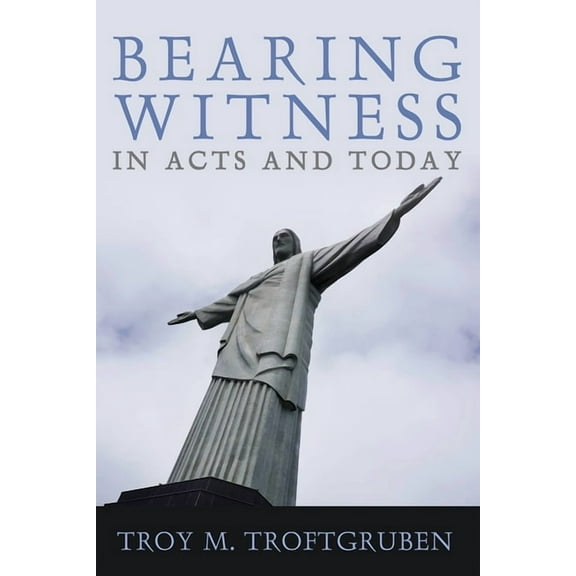Bearing Witness in Acts and Today, (Paperback)