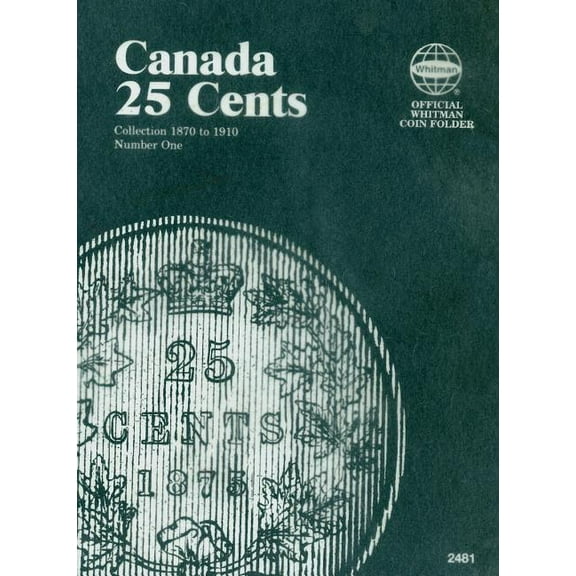 Official Whitman Coin Folder Official Whitman(r) Coin Folder - Canada Quarters (25 Cents) Collection #1: 1870-1910, (Hardcover)
