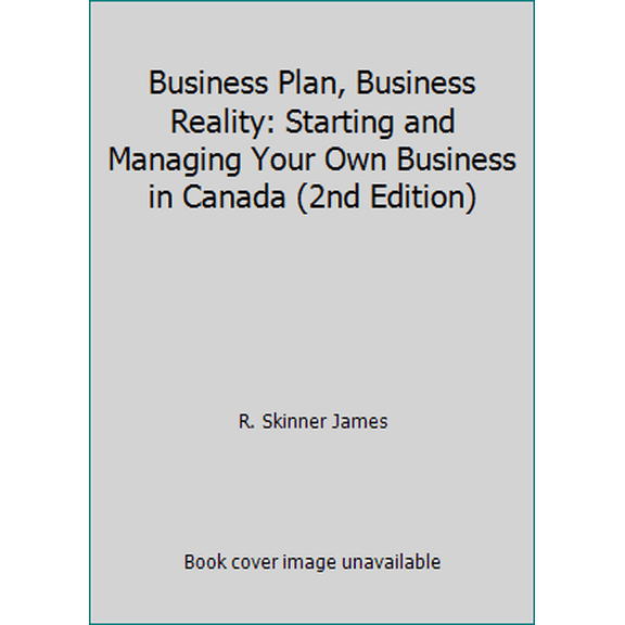 Pre-Owned Business Plan, Business Reality: Starting and Managing Your Own Business in Canada (2nd Edition) (Paperback) 0131997637 9780131997639