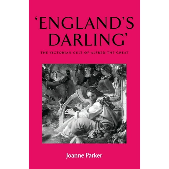 England's Darling': The Victorian Cult of Alfred the Great, (Paperback)