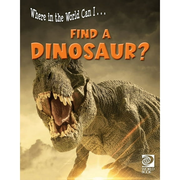 Where in the World Can I...: Where in the World Can I ... Find a Dinosaur? (Paperback)
