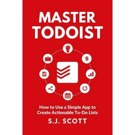 Master Todoist : How to Use a Simple App to Create Actionable To-Do Lists and Organize Your (Best Shared Todo List App)