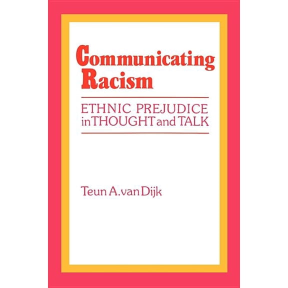 Communicating Racism: Ethnic Prejudice in Thought and Talk, (Paperback)