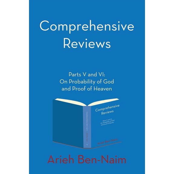Comprehensive Reviews Parts V and VI: On Probability of God and Proof of Heaven (Paperback)