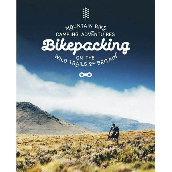 Bikepacking : Mountain Bike Camping Adventures on the Wild Trails of Britain - Paperback