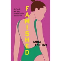 Famished: On Food, Sex, and Growing Up as a Good Girl, (Paperback)