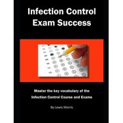 Infection Control Exam Success: Master the Key Vocabulary of the Infection Control Course and Exams (Paperback)
