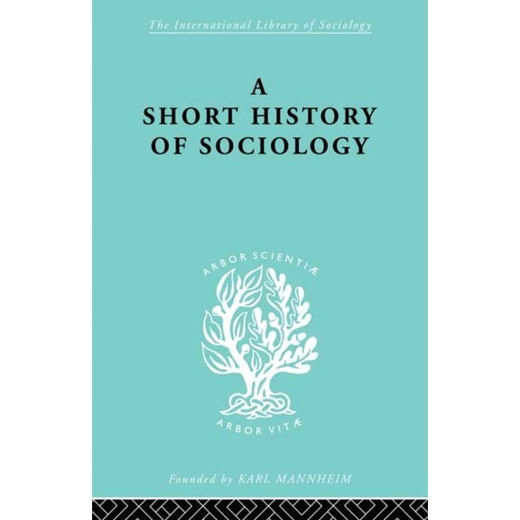 International Library of Sociology A Short History of Sociology, (Paperback)