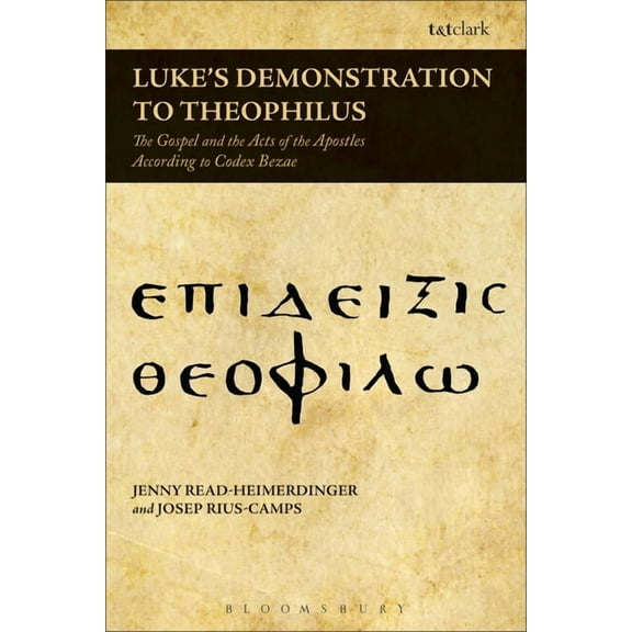 Luke's Demonstration to Theophilus: The Gospel and the Acts of the Apostles According to Codex Bezae, (Paperback)