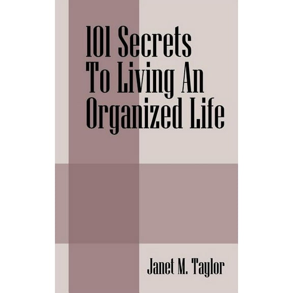 101 Secrets To Living An Organized Life (Paperback)