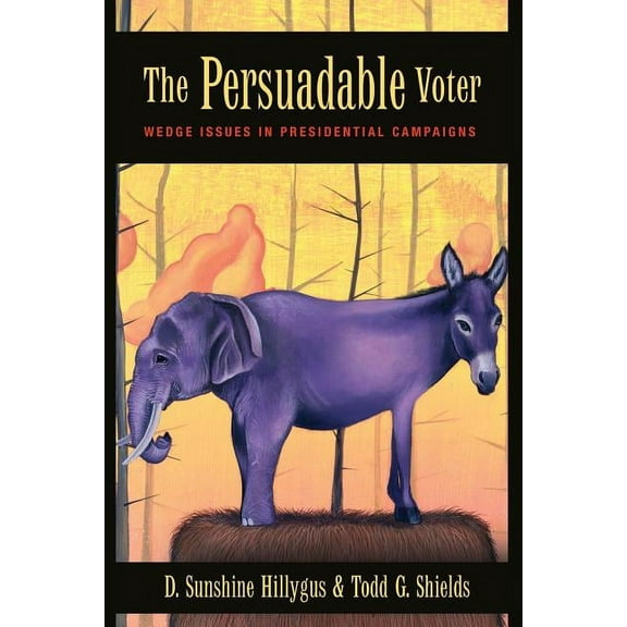 The Persuadable Voter: Wedge Issues in Presidential Campaigns, (Paperback)