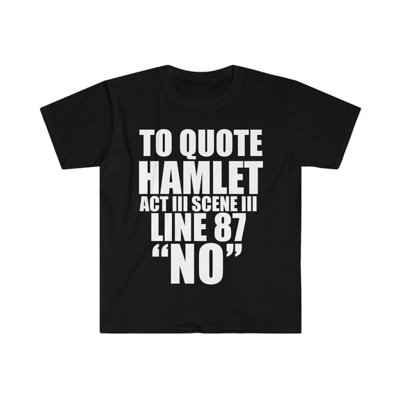 To Quote Hamlet Act III Scene III NO Unisex T-shirt S-3XL Shakespeare