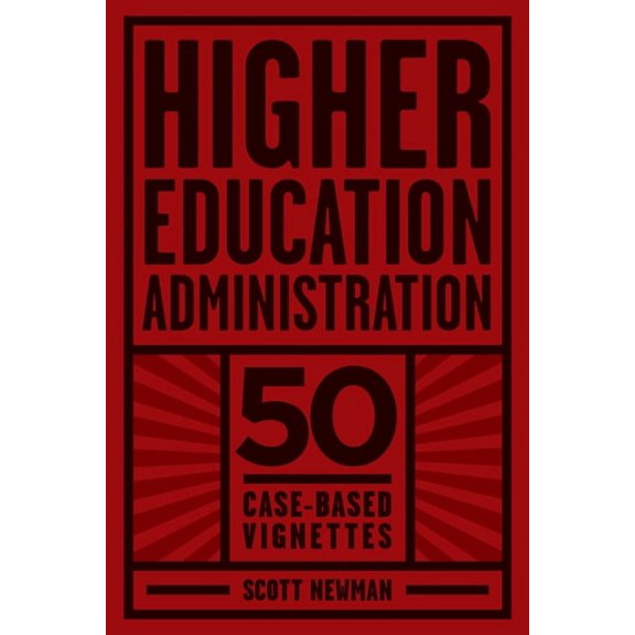 Higher Education Administration: 50 Case-Based Vignettes, (Hardcover)