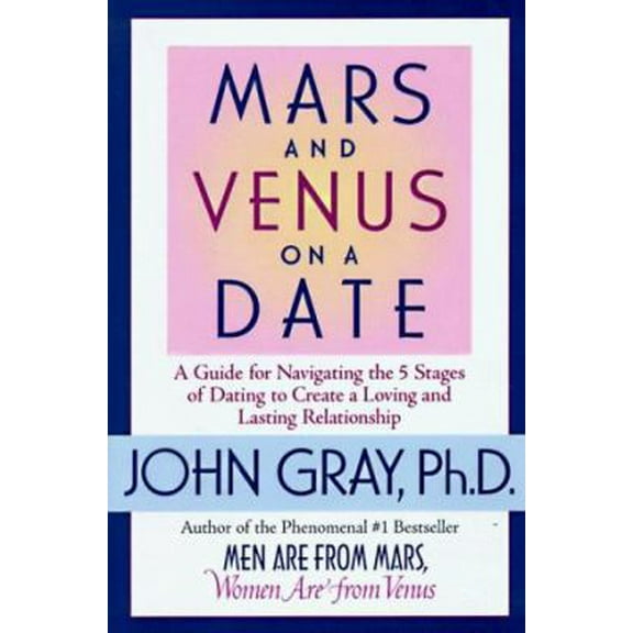Pre-Owned Mars and Venus on a Date: A Guide for Navigating the 5 Stages of Dating to Create a Loving & Lasting Relationship (Hardcover) 0060174722 9780060174729
