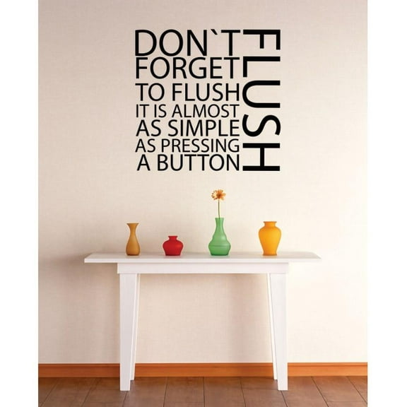 Custom Wall Decal Vinyl Sticker : Dont Forget To Flush It Is Almost As Simple As Pressing A Button Bathroom Quote Mural 12x18"