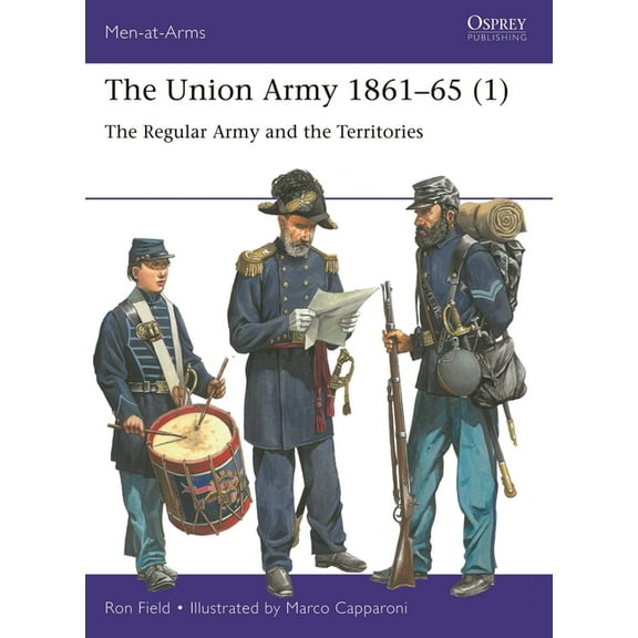 Men-At-Arms (Osprey) The Union Army 1861-65 (1): The Regular Army and the Territories, Book 553, (Paperback)