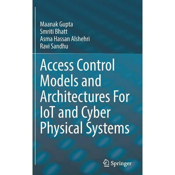 Access Control Models and Architectures for Iot and Cyber Physical Systems, (Hardcover)
