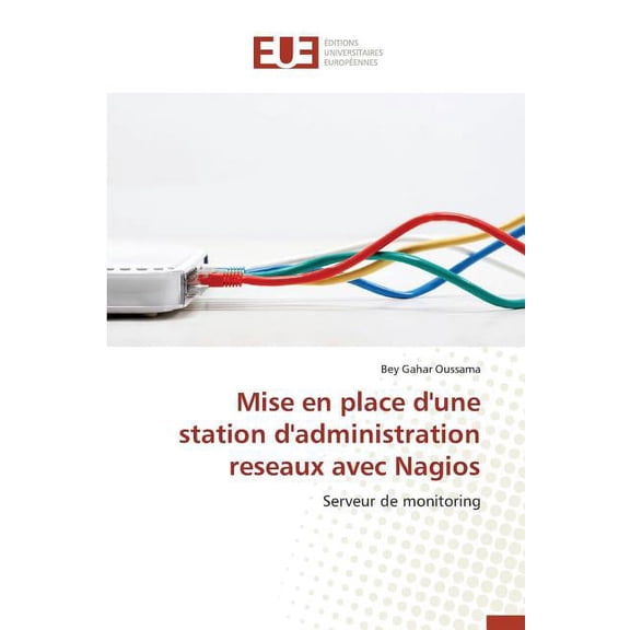 Omn.Univ.Europ.: Mise En Place d'Une Station d'Administration Reseaux Avec Nagios (Paperback)
