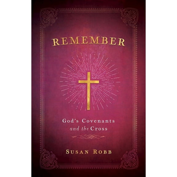 Remember: God's Covenants and the Cross, (Paperback)