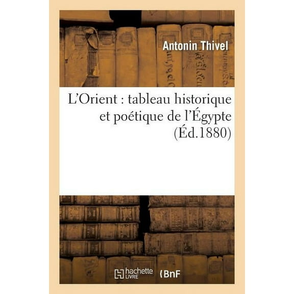 L'Orient: Tableau Historique Et Poetique de L'Egypte
