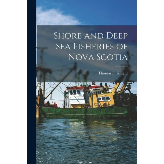 Shore and Deep Sea Fisheries of Nova Scotia [microform] (Paperback)