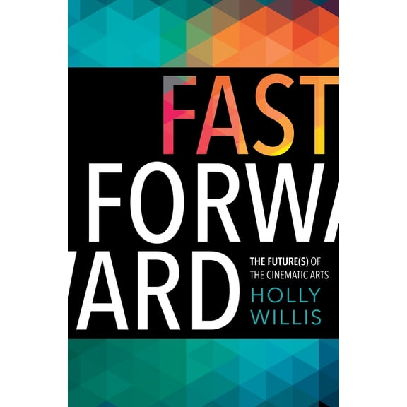 Pre-Owned Fast Forward: The Future(s) of the Cinematic Arts (Paperback) 023117893X 9780231178938