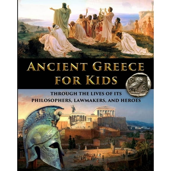Ancient Greece for Kids Through the Lives of its Philosophers, Lawmakers, and Heroes, (Paperback)